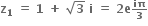 bold z subscript bold 1 bold space bold equals bold space bold 1 bold space bold plus bold space square root of bold 3 bold space bold i bold space bold equals bold space bold 2 bold e begin inline style bold iπ over bold 3 end style