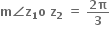 bold m bold angle bold z subscript bold 1 bold o bold space bold z subscript bold 2 bold space bold equals bold space fraction numerator bold 2 bold pi over denominator bold 3 end fraction