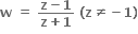 bold w bold space bold equals bold space fraction numerator bold z bold minus bold 1 over denominator bold z bold plus bold 1 end fraction bold space bold left parenthesis bold z bold not equal to bold minus bold 1 bold right parenthesis