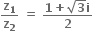 bold z subscript bold 1 over bold z subscript bold 2 bold space bold equals bold space fraction numerator bold 1 bold plus square root of bold 3 bold i over denominator bold 2 end fraction