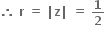 bold therefore bold space bold r bold space bold equals bold space bold vertical line bold z bold vertical line bold space bold equals bold space bold 1 over bold 2