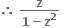 bold therefore bold space fraction numerator bold z over denominator bold 1 bold minus bold z to the power of bold 2 end fraction bold space