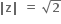 bold vertical line bold z bold vertical line bold space bold equals bold space square root of bold 2