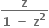 fraction numerator bold z over denominator bold 1 bold space bold minus bold space bold z to the power of bold 2 end fraction