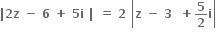 bold vertical line bold 2 bold z bold space bold minus bold space bold 6 bold space bold plus bold space bold 5 bold i bold space bold vertical line bold space bold equals bold space bold 2 bold space open vertical bar bold z bold space bold minus bold space bold 3 bold space bold space bold plus bold 5 over bold 2 bold i close vertical bar