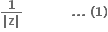 fraction numerator bold 1 over denominator bold vertical line bold z bold vertical line end fraction bold space bold space bold space bold space bold space bold space bold space bold space bold space bold space bold space bold space bold. bold. bold. bold space bold left parenthesis bold 1 bold right parenthesis