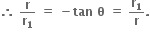 bold therefore bold space bold r over bold r subscript bold 1 bold space bold equals bold space bold minus bold tan bold space bold theta bold space bold equals bold space bold r subscript bold 1 over bold r bold.