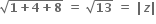 square root of bold 1 bold plus bold 4 bold plus bold 8 end root bold space bold equals bold space square root of bold 13 bold space bold equals bold space bold vertical line bold italic z bold vertical line