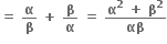 bold equals bold space bold alpha over bold beta bold space bold plus bold space bold beta over bold alpha bold space bold equals bold space fraction numerator bold alpha to the power of bold 2 bold space bold plus bold space bold beta to the power of bold 2 over denominator bold αβ end fraction