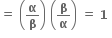 bold equals bold space open parentheses bold alpha over bold beta close parentheses bold space open parentheses bold beta over bold alpha close parentheses bold space bold equals bold space bold 1 bold space