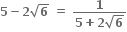 bold 5 bold minus bold 2 square root of bold 6 bold space bold equals bold space fraction numerator bold 1 over denominator bold 5 bold plus bold 2 square root of bold 6 end fraction