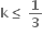 bold k bold less or equal than bold space bold 1 over bold 3