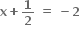 bold x bold plus bold 1 over bold 2 bold space bold equals bold space bold minus bold 2