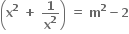 open parentheses bold x to the power of bold 2 bold space bold plus bold space bold 1 over bold x to the power of bold 2 close parentheses bold space bold equals bold space bold m to the power of bold 2 bold minus bold 2