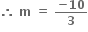 bold therefore bold space bold m bold space bold equals bold space fraction numerator bold minus bold 10 over denominator bold 3 end fraction