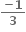 fraction numerator bold minus bold 1 over denominator bold 3 end fraction