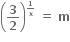 open parentheses bold 3 over bold 2 close parentheses to the power of begin inline style bold 1 over bold x end style end exponent bold space bold equals bold space bold m