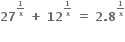 bold 27 to the power of begin inline style bold 1 over bold x end style end exponent bold space bold plus bold space bold 12 to the power of begin inline style bold 1 over bold x end style end exponent bold space bold equals bold space bold 2 bold. bold 8 to the power of begin inline style bold 1 over bold x end style end exponent