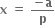 bold x bold space bold equals bold space fraction numerator bold minus bold a over denominator bold p end fraction