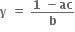 bold y bold space bold equals bold space fraction numerator bold 1 bold space bold minus bold ac over denominator bold b end fraction