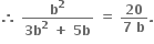 bold therefore bold space fraction numerator bold b to the power of bold 2 over denominator bold 3 bold b to the power of bold 2 bold space bold plus bold space bold 5 bold b end fraction bold space bold equals bold space fraction numerator bold 20 over denominator bold 7 bold space bold b end fraction bold.