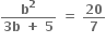 fraction numerator bold b to the power of bold 2 over denominator bold 3 bold b bold space bold plus bold space bold 5 end fraction bold space bold equals bold space bold 20 over bold 7