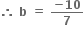 bold therefore bold space bold b bold space bold equals bold space fraction numerator bold minus bold 10 over denominator bold 7 end fraction