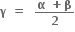 bold gamma bold space bold equals bold space bold space fraction numerator bold alpha bold space bold plus bold beta over denominator bold 2 end fraction