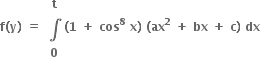 bold f bold left parenthesis bold y bold right parenthesis bold space bold equals bold space table row bold t row bold integral row bold 0 end table bold left parenthesis bold 1 bold space bold plus bold space bold cos to the power of bold 8 bold space bold x bold right parenthesis bold space bold left parenthesis bold ax to the power of bold 2 bold space bold plus bold space bold bx bold space bold plus bold space bold c bold right parenthesis bold space bold dx