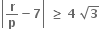 open vertical bar bold r over bold p bold minus bold 7 close vertical bar bold space bold greater or equal than bold space bold 4 bold space square root of bold 3