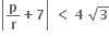 open vertical bar bold p over bold r bold plus bold 7 close vertical bar bold space bold less than bold space bold 4 bold space square root of bold 3