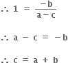 bold therefore bold space bold 1 bold space bold equals bold space fraction numerator bold minus bold b over denominator bold a bold minus bold c end fraction

bold therefore bold space bold a bold space bold minus bold space bold c bold space bold equals bold space bold minus bold b

bold therefore bold space bold c bold space bold equals bold space bold a bold space bold plus bold space bold b