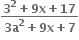 fraction numerator bold 3 to the power of bold 2 bold plus bold 9 bold x bold plus bold 17 over denominator bold 3 bold a to the power of bold 2 bold plus bold 9 bold x bold plus bold 7 end fraction