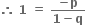 bold therefore bold space bold 1 bold space bold equals bold space fraction numerator bold minus bold p over denominator bold 1 bold minus bold q end fraction