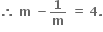 bold therefore bold space bold m bold space bold minus bold 1 over bold m bold space bold equals bold space bold 4 bold.