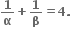 bold 1 over bold alpha bold plus bold 1 over bold beta bold equals bold 4 bold.