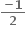 fraction numerator bold minus bold 1 over denominator bold 2 end fraction