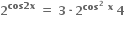 bold 2 to the power of bold cos bold 2 bold x end exponent bold space bold equals bold space bold 3 bold times bold 2 to the power of bold cos to the power of bold 2 bold space bold x end exponent bold space bold 4