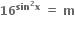 bold 16 to the power of bold sin to the power of bold 2 bold x end exponent bold space bold equals bold space bold m
