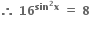 bold therefore bold space bold 16 to the power of bold sin to the power of bold 2 bold x end exponent bold space bold equals bold space bold 8
