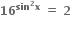 bold 16 to the power of bold sin to the power of bold 2 bold x end exponent bold space bold equals bold space bold 2