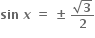 bold sin bold space bold italic x bold space bold equals bold space bold plus-or-minus bold space fraction numerator square root of bold 3 over denominator bold 2 end fraction