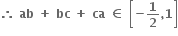 bold therefore bold space bold ab bold space bold plus bold space bold bc bold space bold plus bold space bold ca bold space bold element of bold space open square brackets bold minus bold 1 over bold 2 bold comma bold 1 close square brackets