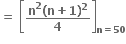 bold equals bold space open square brackets fraction numerator bold n to the power of bold 2 bold left parenthesis bold n bold plus bold 1 bold right parenthesis to the power of bold 2 over denominator bold 4 end fraction close square brackets subscript bold n bold equals bold 50 end subscript