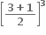 open square brackets fraction numerator bold 3 bold plus bold 1 over denominator bold 2 end fraction close square brackets to the power of bold 3