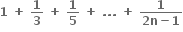 bold 1 bold space bold plus bold space bold 1 over bold 3 bold space bold plus bold space bold 1 over bold 5 bold space bold plus bold space bold. bold. bold. bold space bold plus bold space fraction numerator bold 1 over denominator bold 2 bold n bold minus bold 1 end fraction