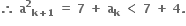 bold therefore bold space bold a to the power of bold 2 subscript bold k bold plus bold 1 end subscript bold space bold equals bold space bold 7 bold space bold plus bold space bold a subscript bold k bold space bold less than bold space bold 7 bold space bold plus bold space bold 4 bold.