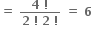 bold equals bold space fraction numerator bold 4 bold space bold factorial over denominator bold 2 bold space bold factorial bold space bold 2 bold space bold factorial end fraction bold space bold equals bold space bold 6