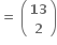 bold equals bold space open parentheses table row bold 13 row bold 2 end table close parentheses