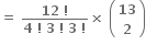 bold equals bold space fraction numerator bold 12 bold space bold factorial over denominator bold 4 bold space bold factorial bold space bold 3 bold space bold factorial bold space bold 3 bold space bold factorial end fraction bold cross times bold space open parentheses table row bold 13 row bold 2 end table close parentheses